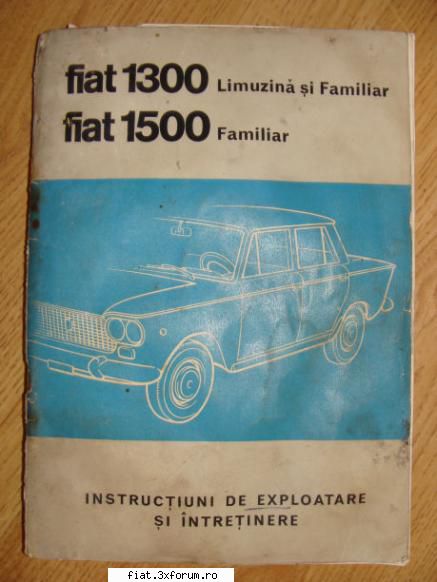 Vand cartea"Instructiuni de exploatare si intretinere Fiat 1300" - Pret:60 lei VANDUTA! - Bursa